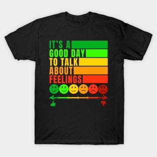 It's a Good Day To Talk About Feelings Funny Mental Health Gift T-Shirt